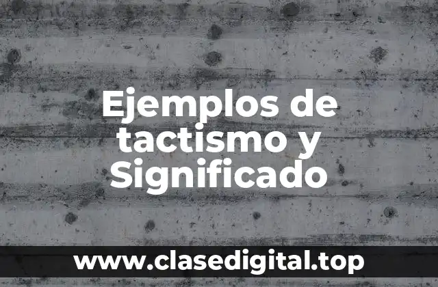 Ejemplos de tactismo y Significado