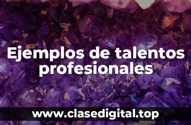 Ejemplos de talentos profesionales