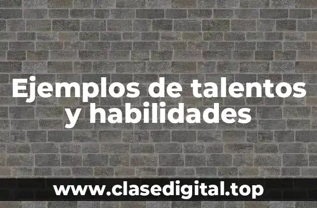 Ejemplos de talentos y habilidades