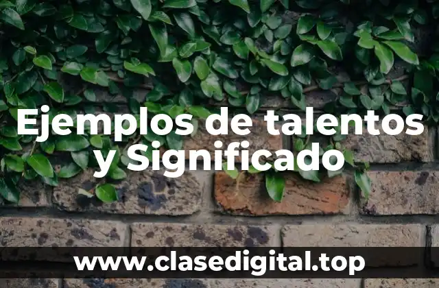 Ejemplos de talentos y Significado