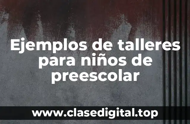 Ejemplos de talleres para niños de preescolar