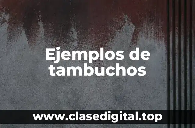 Ejemplos de tambuchos