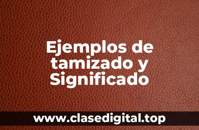 Ejemplos de tamizado y Significado