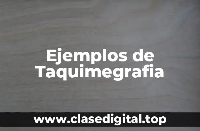 Ejemplos de Taquimegrafia