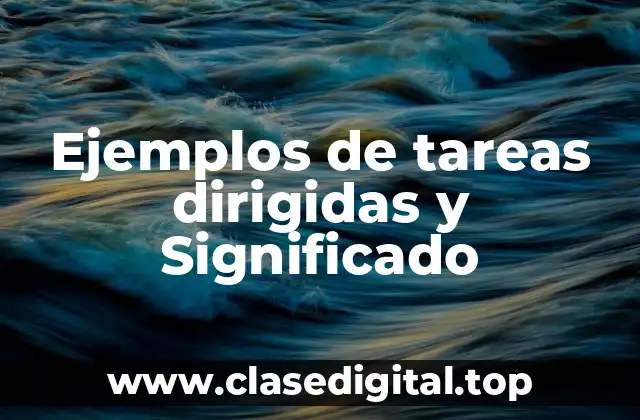 Ejemplos de tareas dirigidas