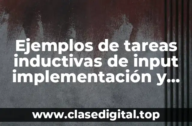 Ejemplos de tareas inductivas de input implementación y de integración