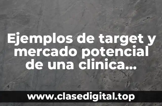 Ejemplos de target y mercado potencial de una clinica veterinaria