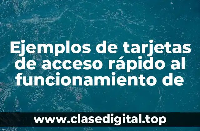 Ejemplos de tarjetas de acceso rápido al funcionamiento de