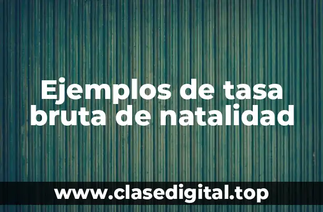 Ejemplos de tasa bruta de natalidad