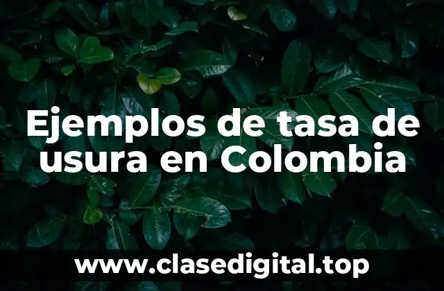 Ejemplos de tasa de usura en Colombia