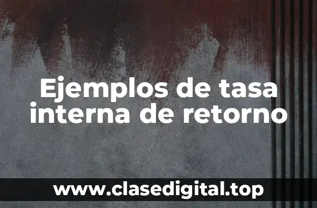 Ejemplos de tasa interna de retorno