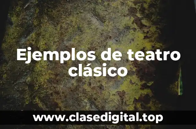 Ejemplos de teatro clásico