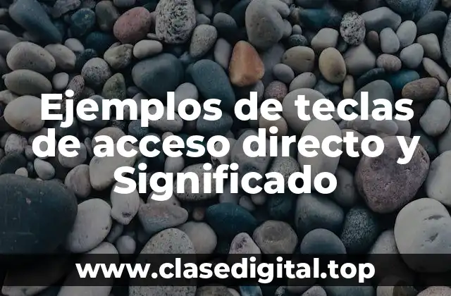 Ejemplos de teclas de acceso directo y Significado