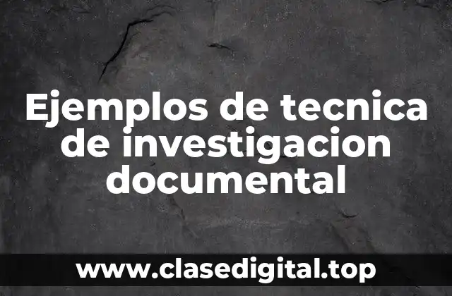 Ejemplos de tecnica de investigacion documental