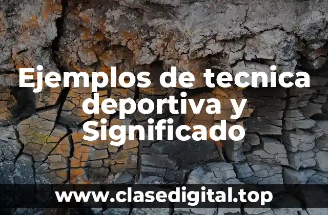 Ejemplos de tecnica deportiva y Significado