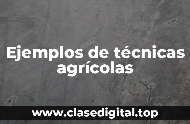 Ejemplos de técnicas agrícolas