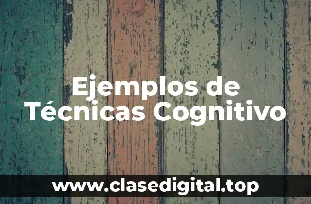 Ejemplos de Técnicas Cognitivo
