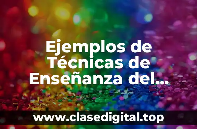 Ejemplos de Técnicas de Enseñanza del Enfoque Constructivista para Bachillerato y Significado