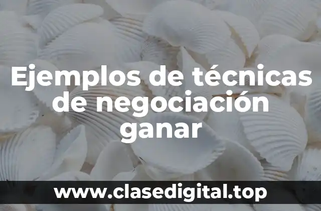 Ejemplos de técnicas de negociación ganar-ganar