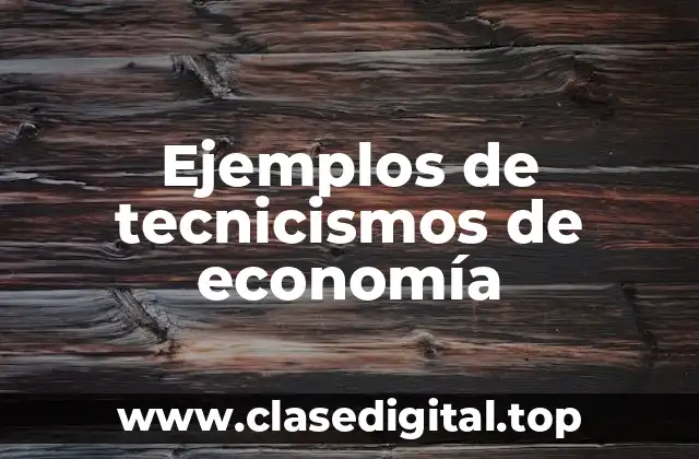 Ejemplos de tecnicismos de economía