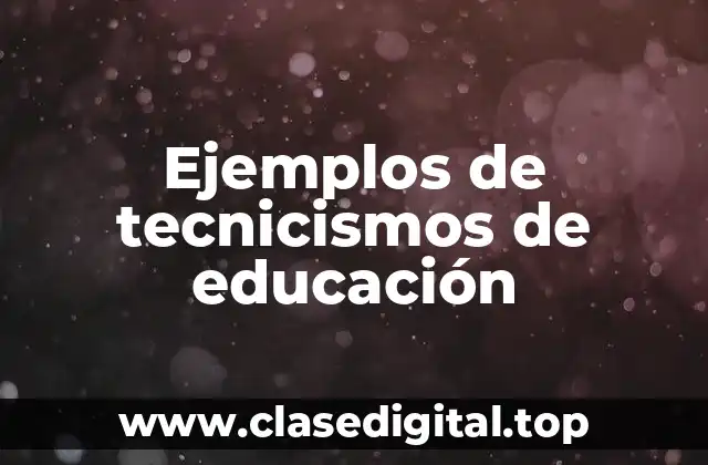 Ejemplos de tecnicismos de educación