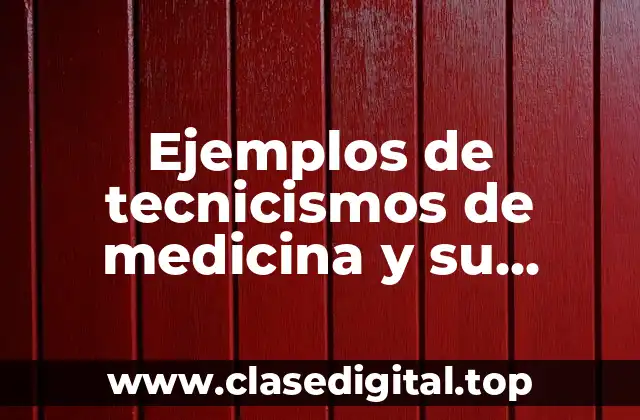 Ejemplos de tecnicismos de medicina y su significado