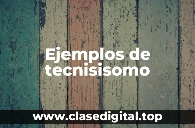 Ejemplos de tecnisisomo
