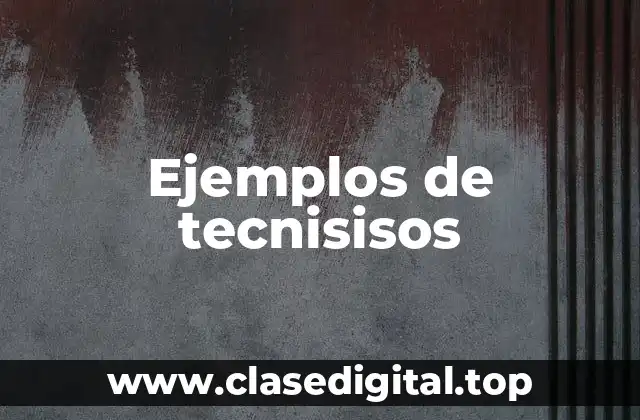 Ejemplos de tecnisisos