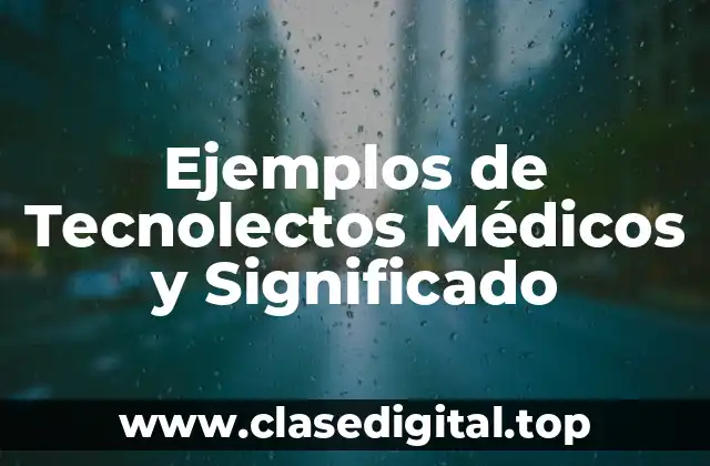 Ejemplos de Tecnolectos Médicos y Significado