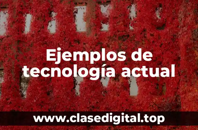 Ejemplos de tecnología actual