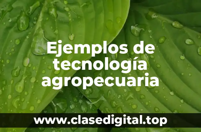 Ejemplos de tecnología agropecuaria