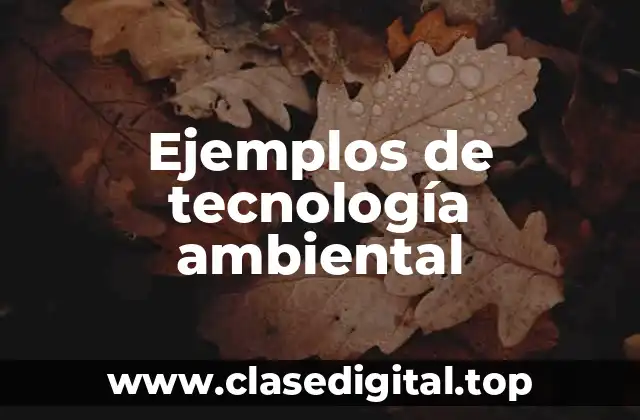 Ejemplos de tecnología ambiental