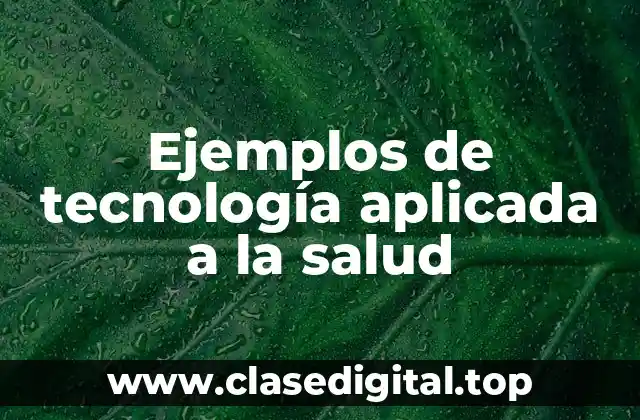 Ejemplos de tecnología aplicada a la salud