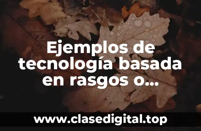 Ejemplos de tecnología basada en rasgos o características de los animales y Significado