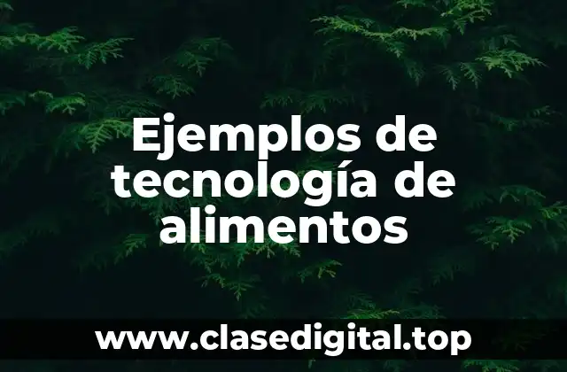 Ejemplos de tecnología de alimentos