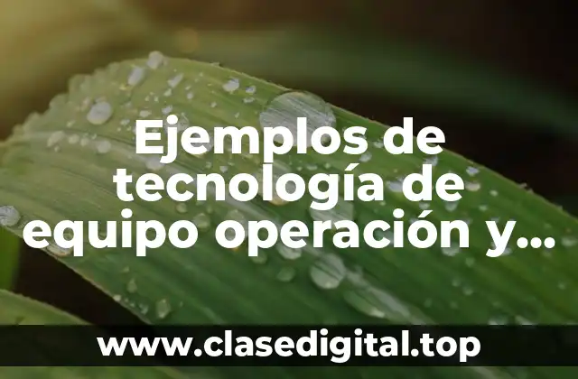 Ejemplos de tecnología de equipo operación y producto