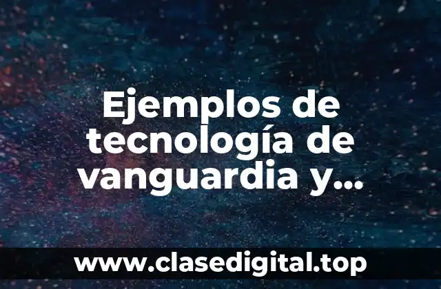 Ejemplos de tecnología de vanguardia y Significado