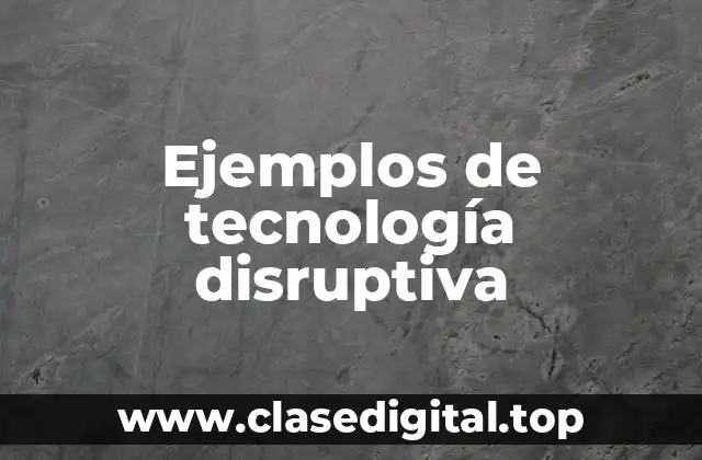 Ejemplos de tecnología disruptiva