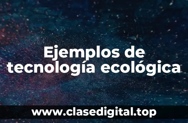 Ejemplos de tecnología ecológica