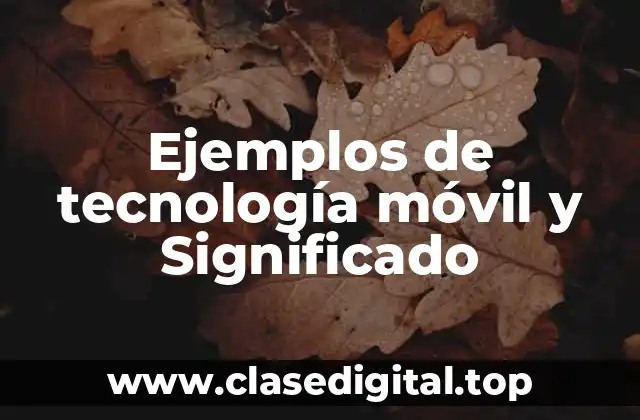 Ejemplos de tecnología móvil y Significado
