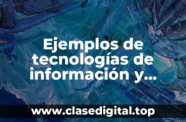 Ejemplos de tecnologías de información y comunicación