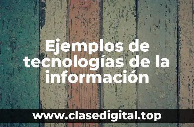 Ejemplos de tecnologías de la información