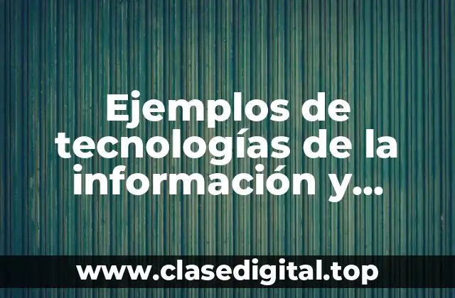 Ejemplos de tecnologías de la información y comunicación
