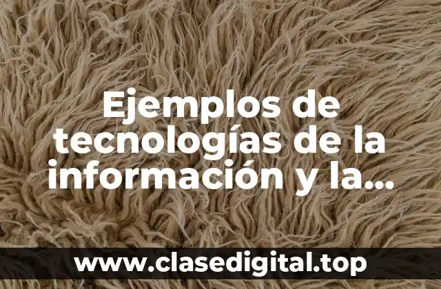 Ejemplos de tecnologías de la información y la comunicación