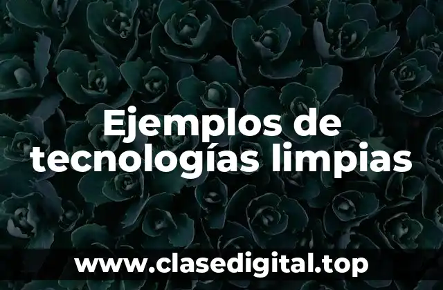 Ejemplos de tecnologías limpias