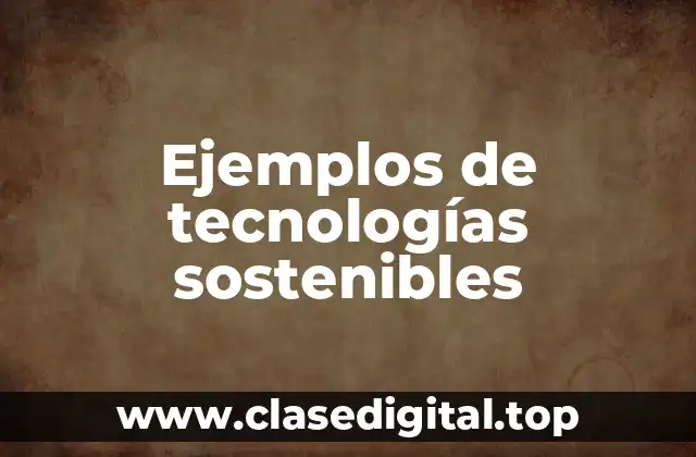 Ejemplos de tecnologías sostenibles