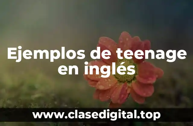Ejemplos de teenage en inglés