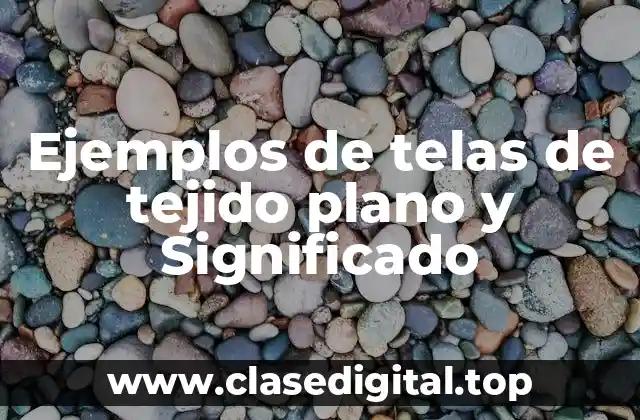 Ejemplos de telas de tejido plano