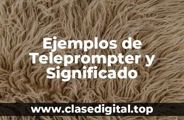 Ejemplos de Teleprompter y Significado