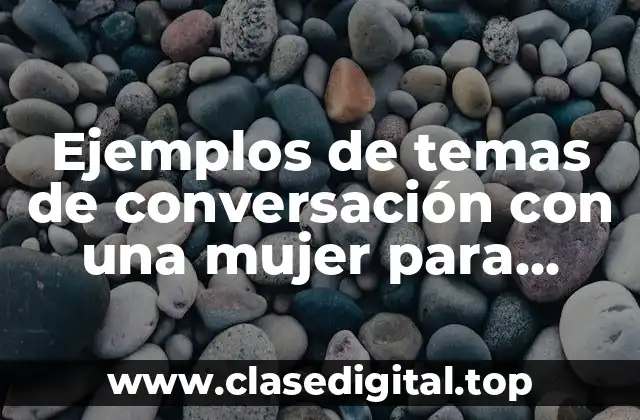Ejemplos de temas de conversación con una mujer para hacerla reír